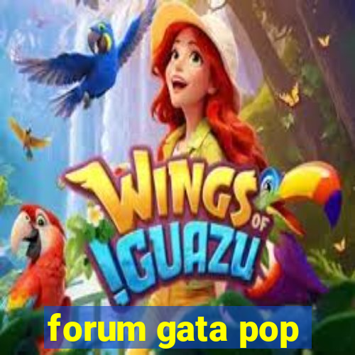 forum gata pop